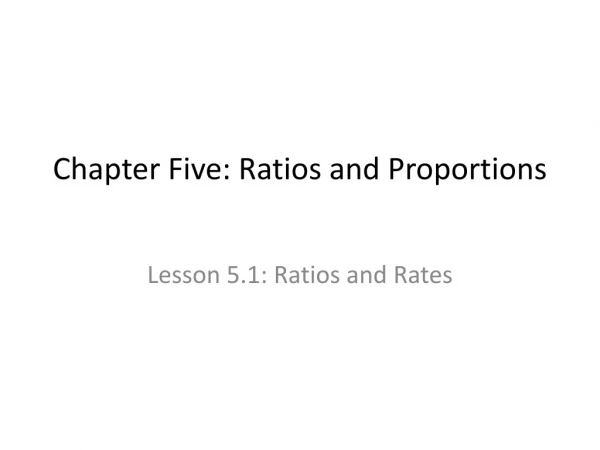 Chapter Five: Ratios and Proportions