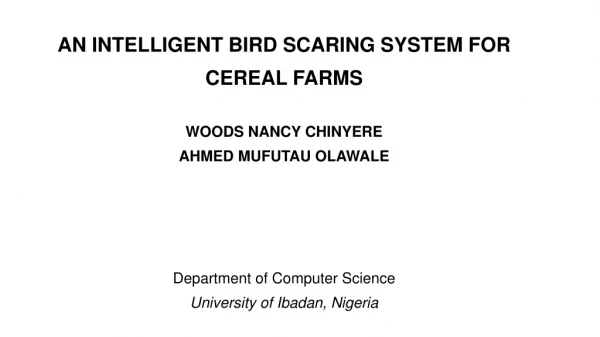 AN INTELLIGENT BIRD SCARING SYSTEM FOR CEREAL FARMS WOODS NANCY CHINYERE AHMED MUFUTAU OLAWALE