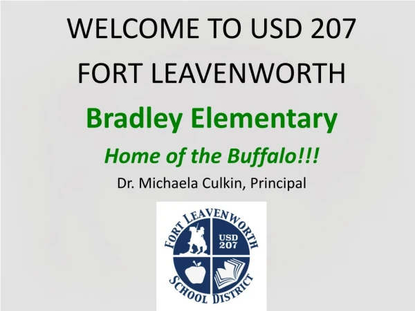 WELCOME TO USD 207 FORT LEAVENWORTH Bradley Elementary Home of the Buffalo!!!