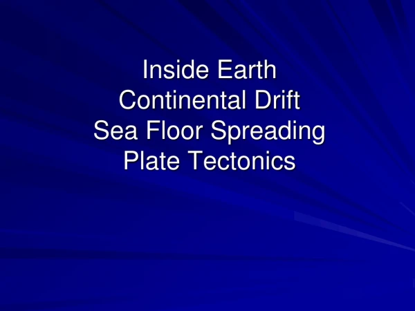 Inside Earth Continental Drift Sea Floor Spreading Plate Tectonics