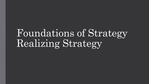Foundations of Strategy Realizing Strategy