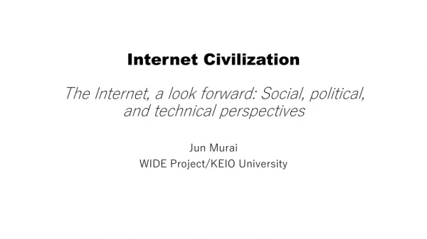 Internet Civilization The Internet, a look forward: Social, political, and technical perspectives