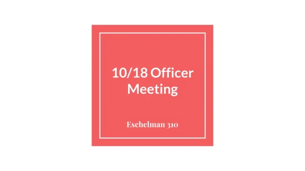 10/18 Officer Meeting