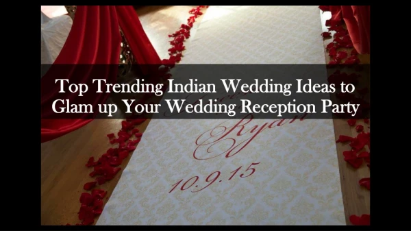 Top Trending Indian Wedding Ideas to Glam up Your Wedding Reception Party