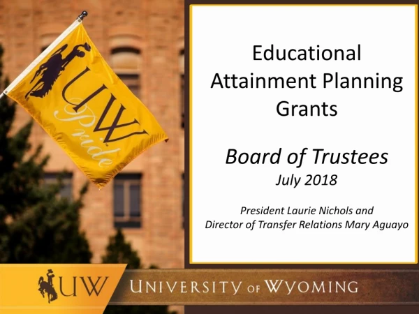 Educational Attainment Planning Grants Board of Trustees July 2018 President Laurie Nichols and