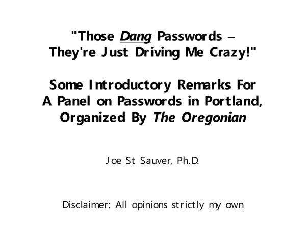 Joe St Sauver, Ph.D. Disclaimer: All opinions strictly my own