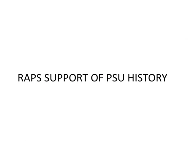 RAPS SUPPORT OF PSU HISTORY