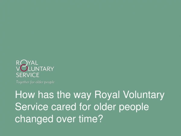 How has the way Royal Voluntary Service cared for older people changed over time?
