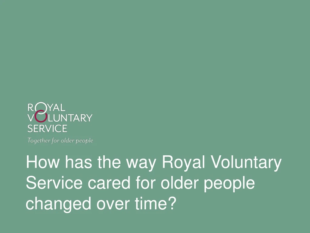 how has the way royal voluntary service cared