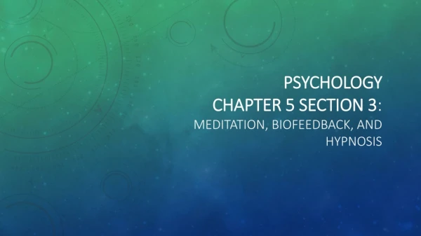 Psychology chapter 5 section 3 : Meditation, Biofeedback, and hypnosis