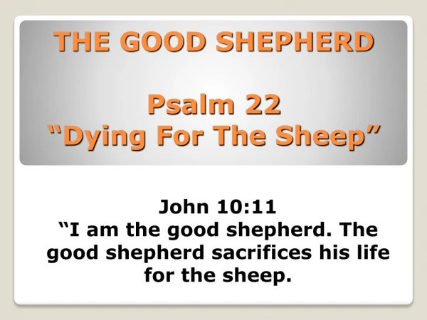 THE GOOD SHEPHERD Psalm 22 “Dying For The Sheep”