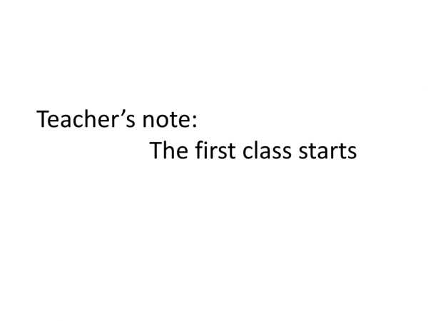Teacher’s note: The first class starts