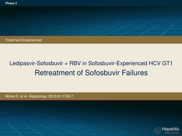 Ledipasvir-Sofosbuvir + RBV in Sofosbuvir-Experienced HCV GT1 Retreatment of Sofosbuvir Failures