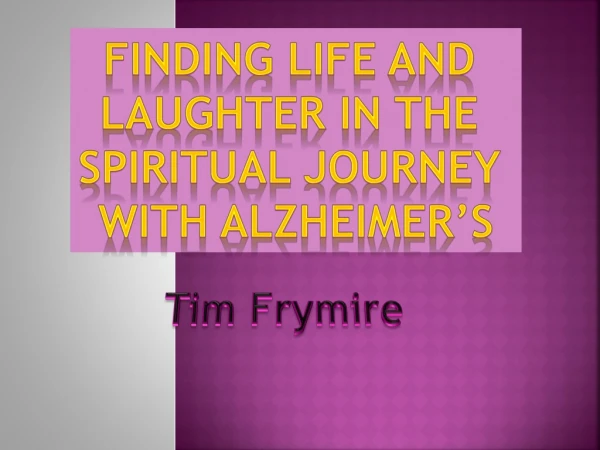Finding life and laughter in the spiritual journey with alzheimer’s