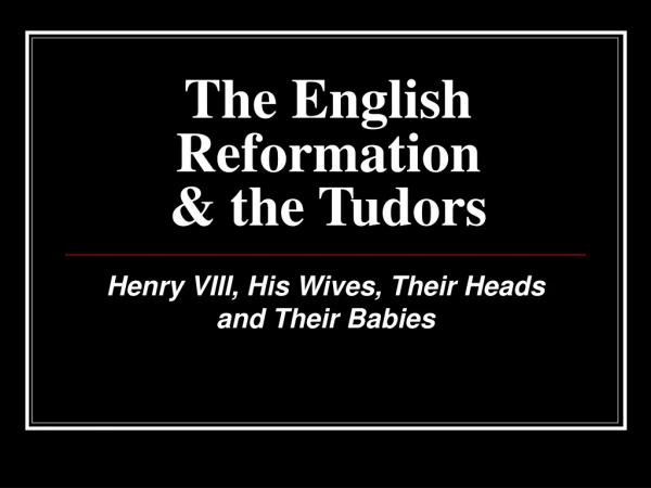 The English Reformation &amp; the Tudors