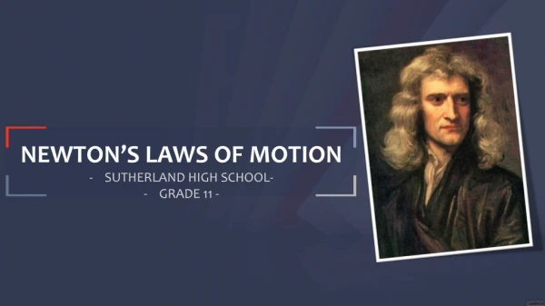 NEWTON’S LAWS OF MOTION SUTHERLAND HIGH SCHOOL- GRADE 11 -