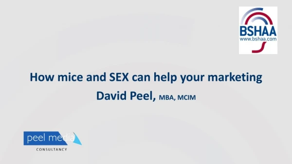 How mice and SEX can help your marketing David Peel, MBA, MCIM