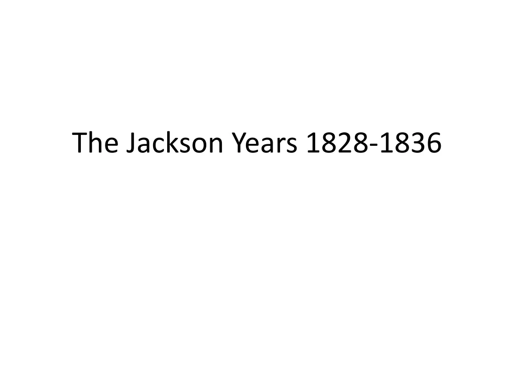 the jackson years 1828 1836