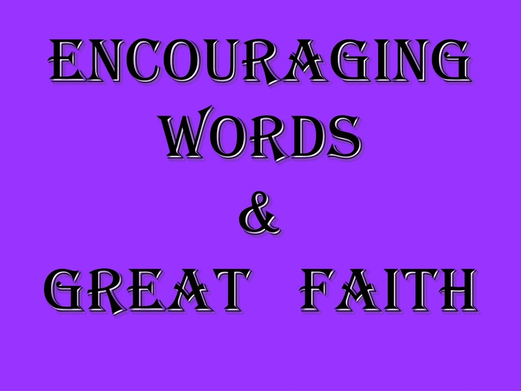 encouraging words great faith