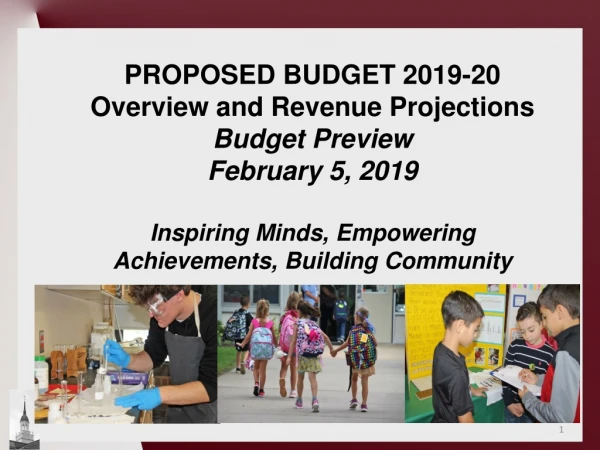 PROPOSED BUDGET 2019-20 Overview and Revenue Projections Budget Preview February 5, 2019