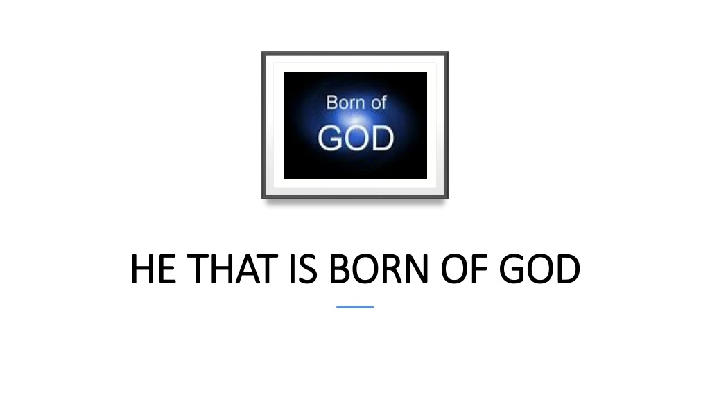he that is born of god