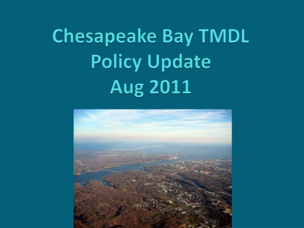 Chesapeake Bay TMDL Policy Update Aug 2011