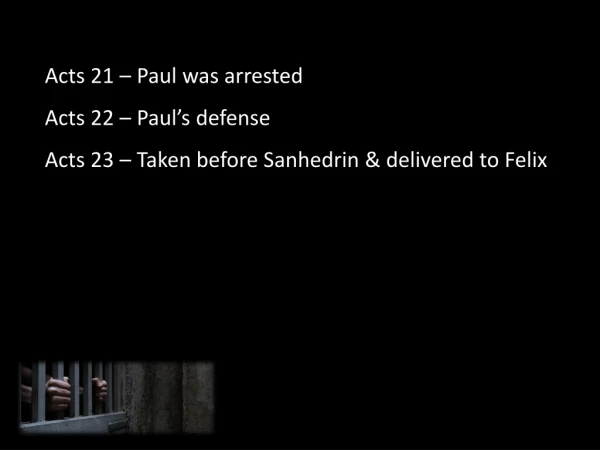 Acts 21 – Paul was arrested Acts 22 – Paul’s defense