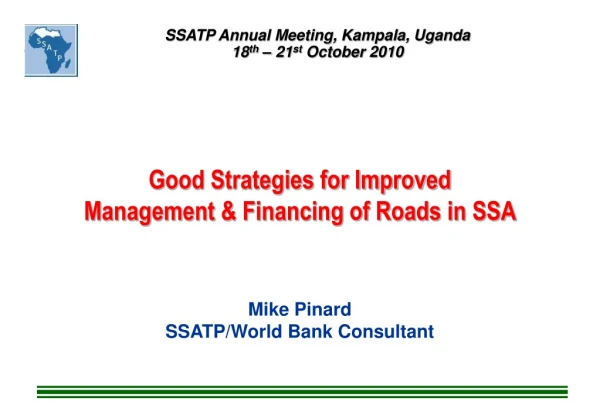Good Strategies for Improved Management &amp; Financing of Roads in SSA Mike Pinard