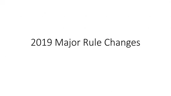 2019 Major Rule Changes