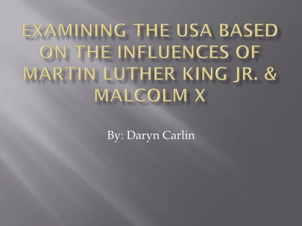 Examining The USA Based on the influences of Martin Luther King Jr. &amp; Malcolm X