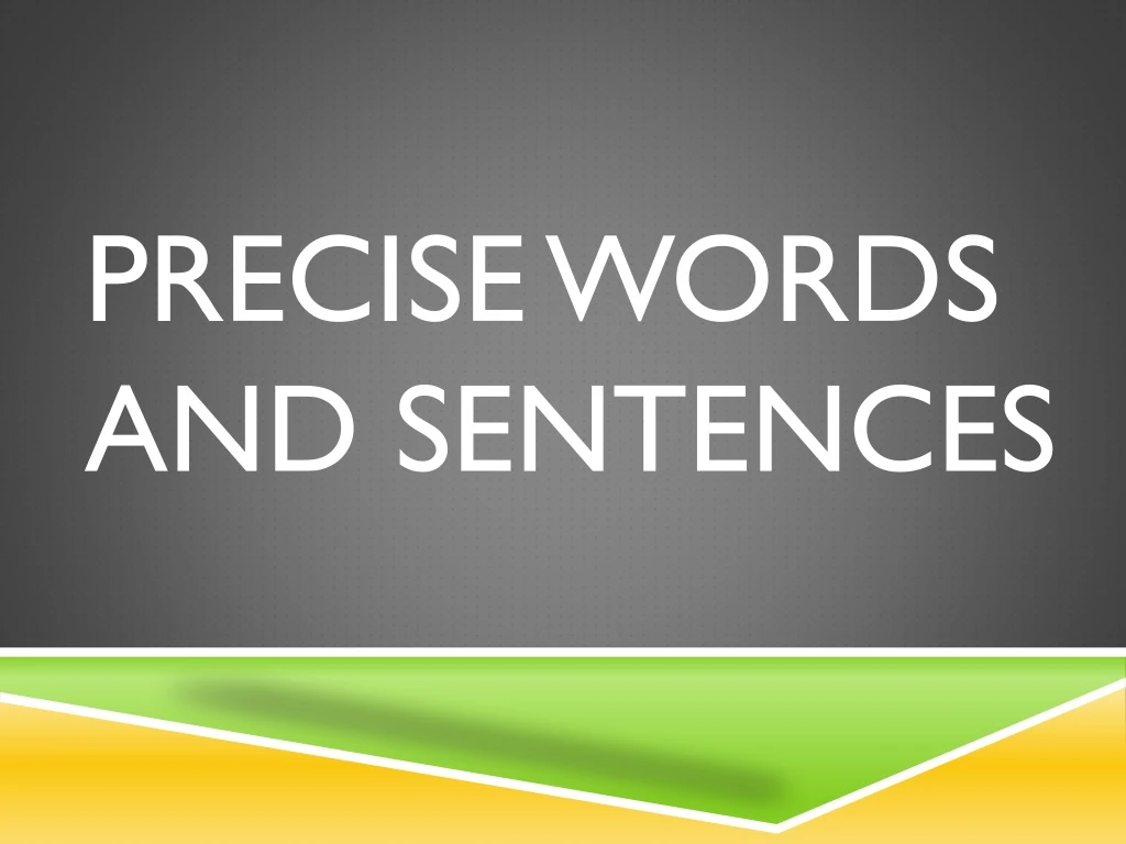 precise words and sentences