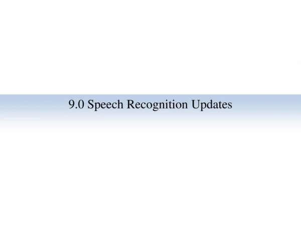 9.0 Speech Recognition Updates