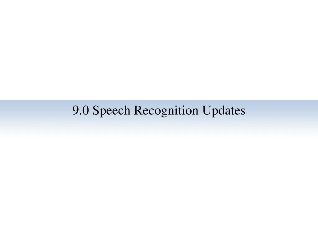 9 0 speech recognition updates