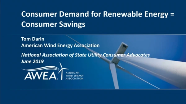 Consumer Demand for Renewable Energy = Consumer Savings Tom Darin American Wind Energy Association