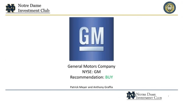 General Motors Company NYSE: GM Recommendation: BUY Patrick Meyer and Anthony Graffia