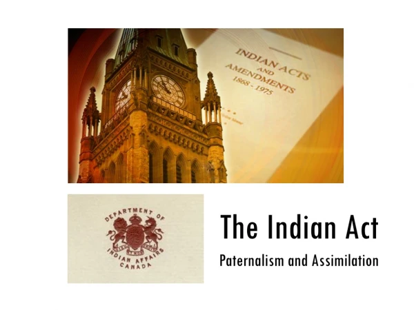 The Indian Act Paternalism and Assimilation
