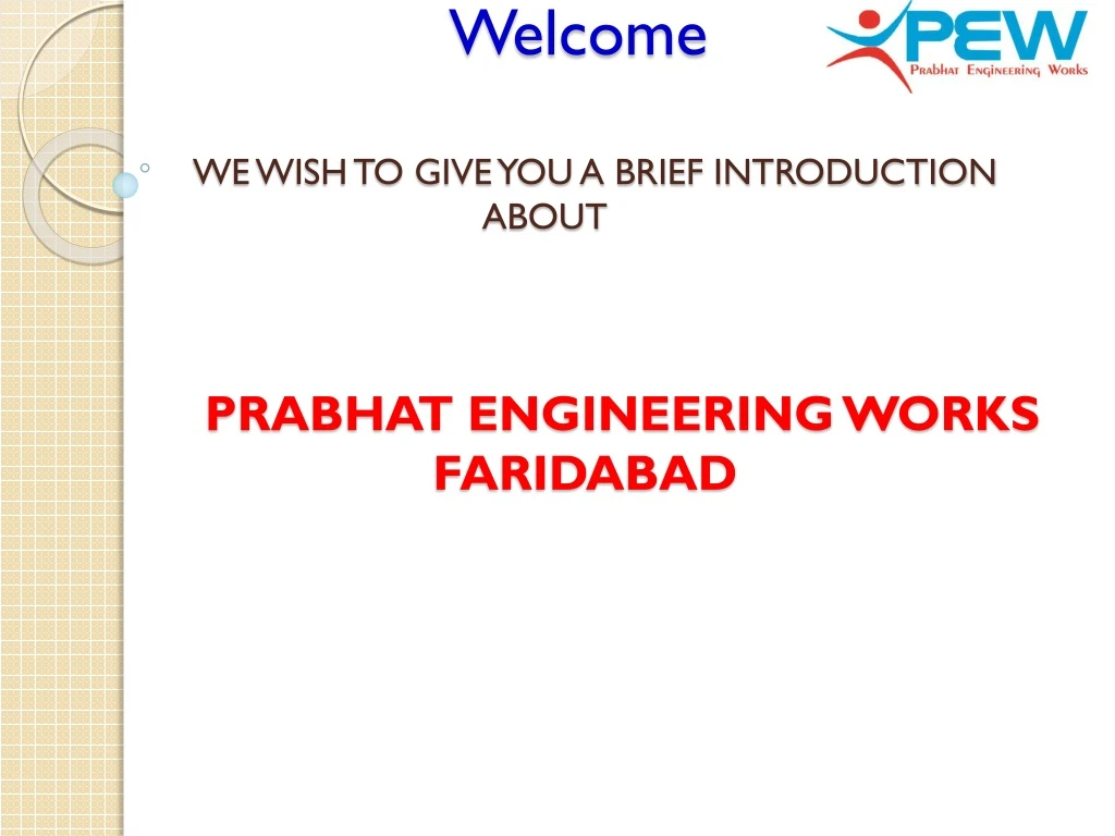 welcome we wish to give you a brief introduction about prabhat engineering works faridabad