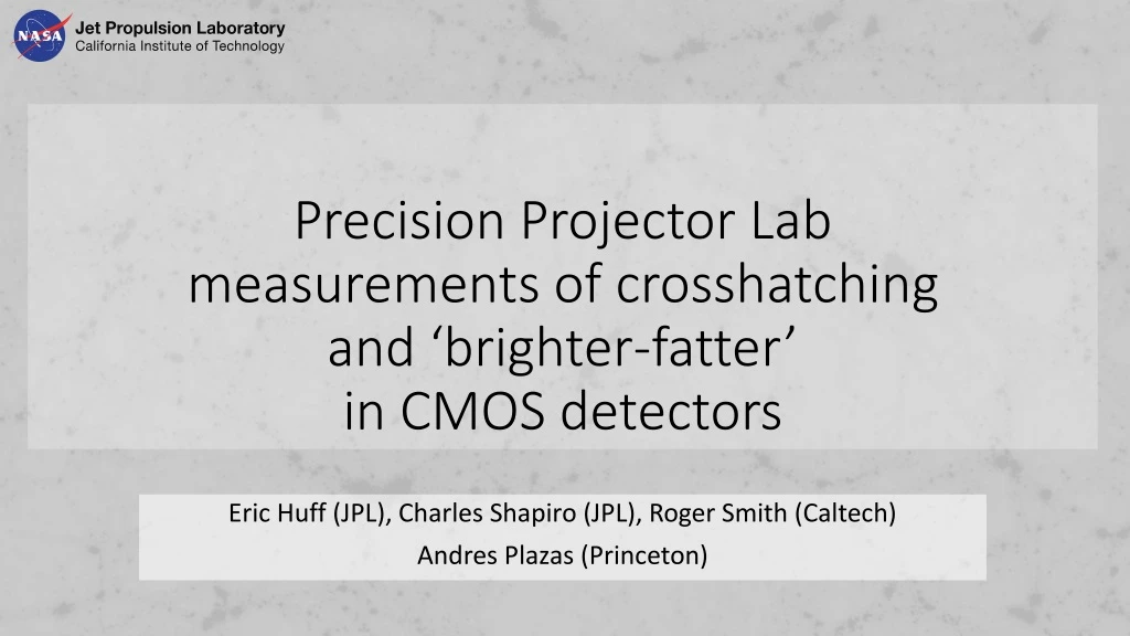 precision projector lab measurements of crosshatching and brighter fatter in cmos detectors