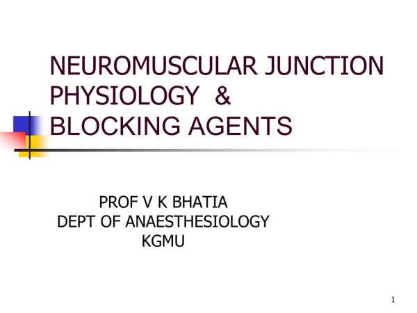 NEUROMUSCULAR JUNCTION PHYSIOLOGY &amp; BLOCKING AGENTS