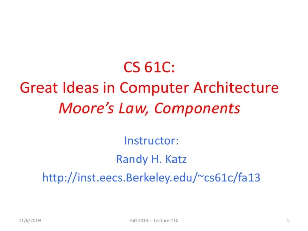 CS 61C: Great Ideas in Computer Architecture Moore’s Law, Components