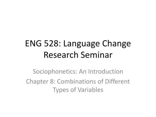 ENG 528: Language Change Research Seminar
