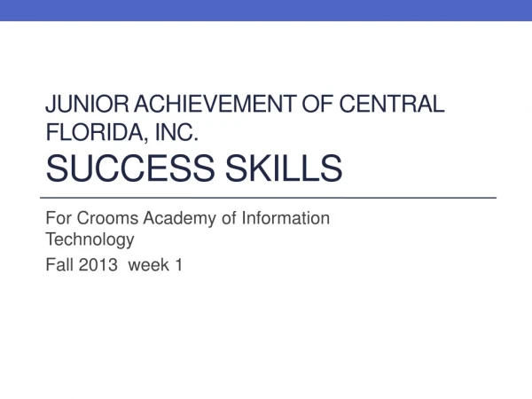 Junior Achievement of Central Florida, Inc. Success Skills