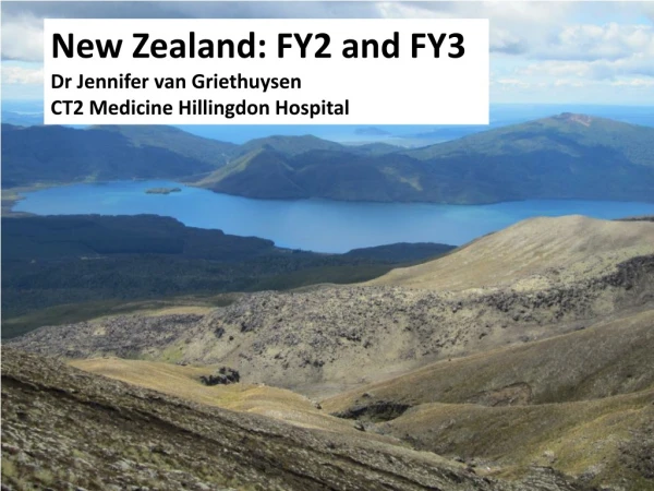 New Zealand: FY2 and FY3 Dr Jennifer van Griethuysen CT2 Medicine Hillingdon Hospital