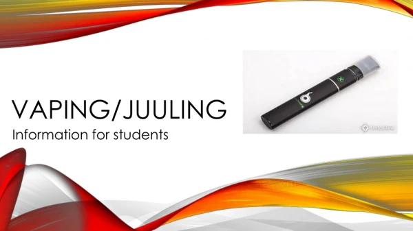 VAPING/ JUULI N G Inform a t i on for s t udents