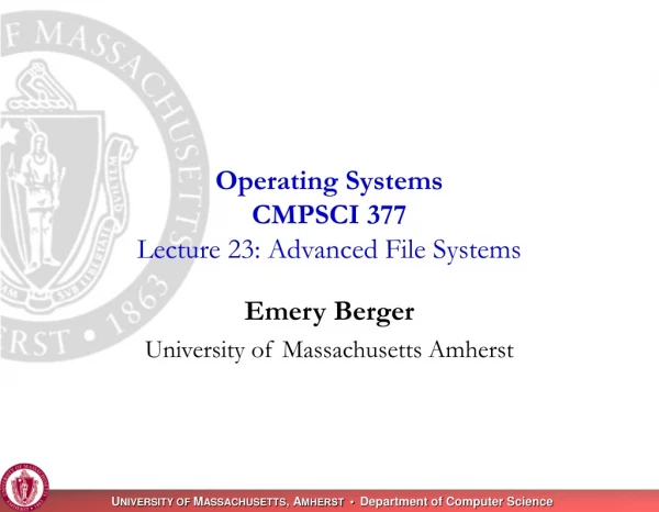 Operating Systems CMPSCI 377 Lecture 23: Advanced File Systems