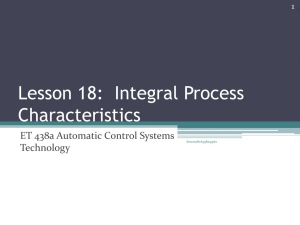 Lesson 18: Integral Process Characteristics
