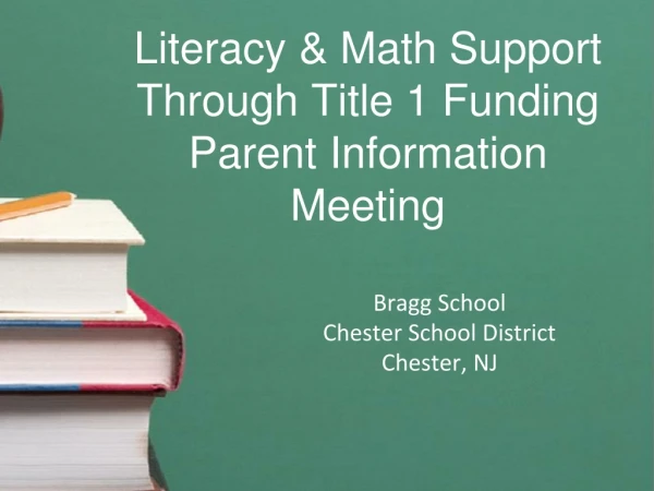 Literacy &amp; Math Support T hrough Title 1 Funding Parent Information Meeting