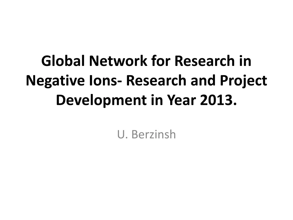 global network for research in negative ions research and project development in year 2013