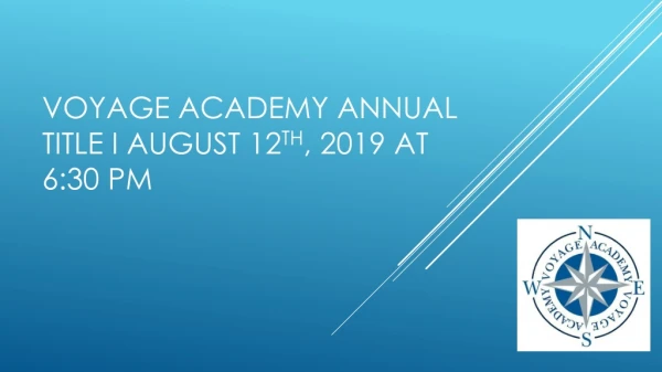 Voyage Academy Annual Title I August 12 th , 2019 at 6:30 pm