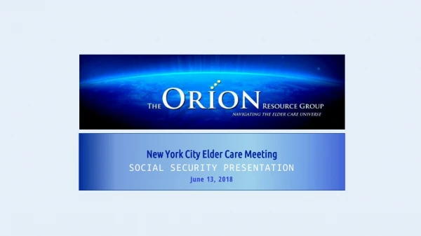 New York City Elder Care Meeting SOCIAL SECURITY PRESENTATION June 13, 2018